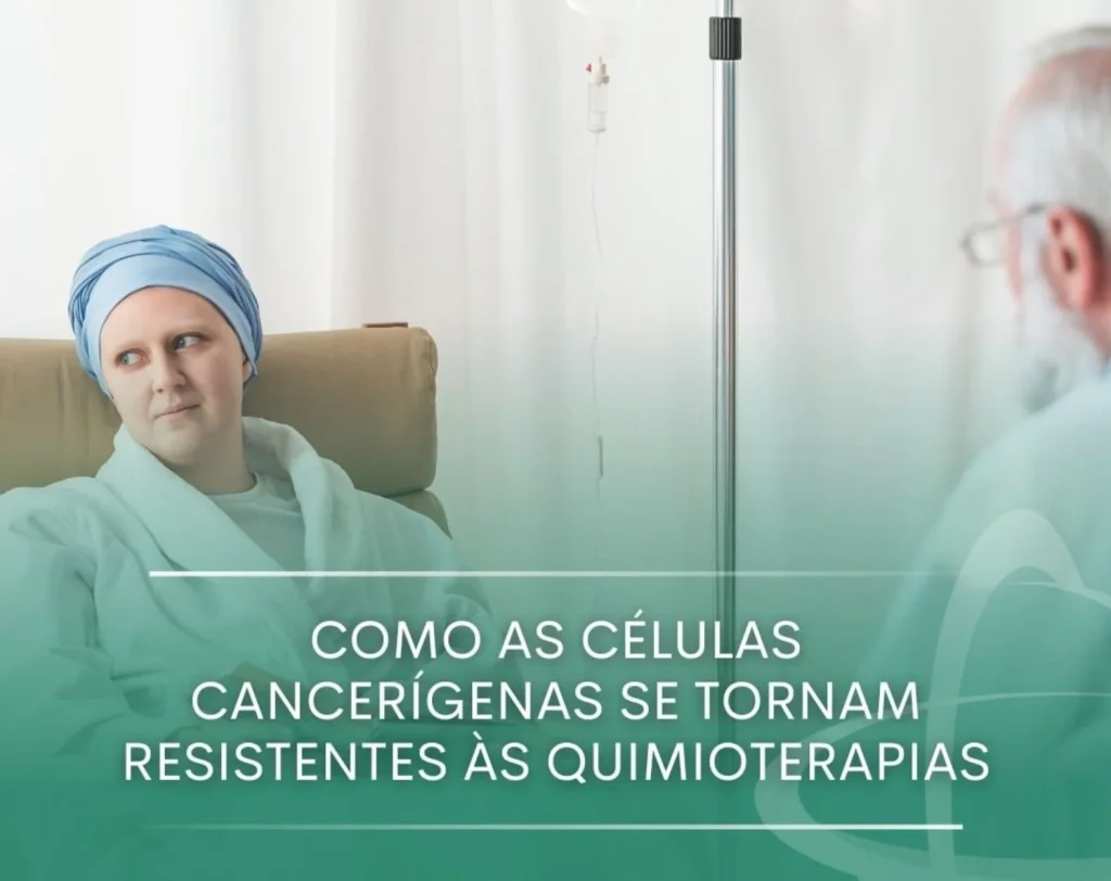 Como as células cancerígenas se tornam resistentes às quimioterapias